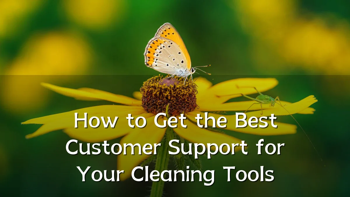 How to Get the Best Customer Support for Your Cleaning Tools