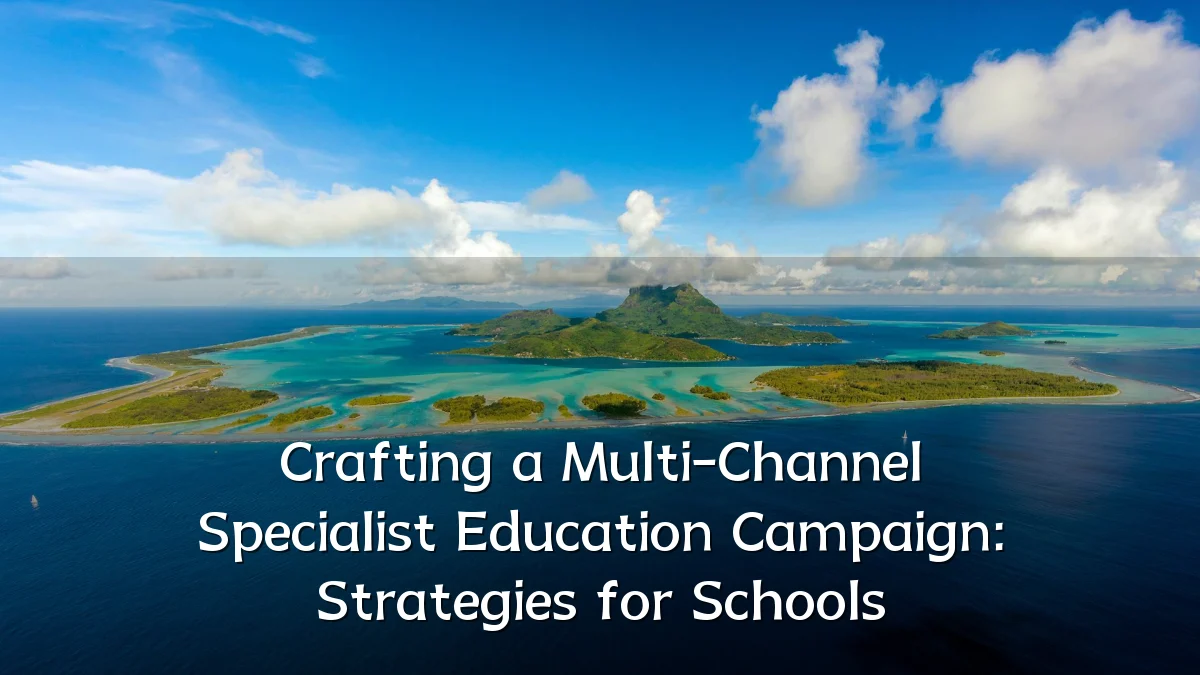 Crafting a Multi-Channel Specialist Education Campaign: Strategies for Schools