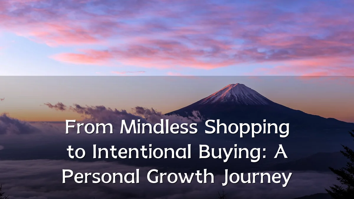 From Mindless Shopping to Intentional Buying: A Personal Growth Journey