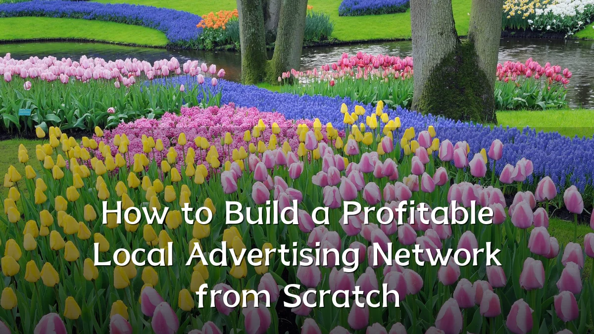 How to Build a Profitable Local Advertising Network from Scratch