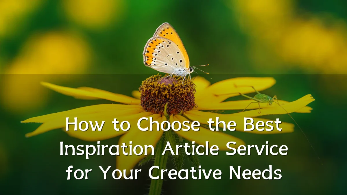 How to Choose the Best Inspiration Article Service for Your Creative Needs