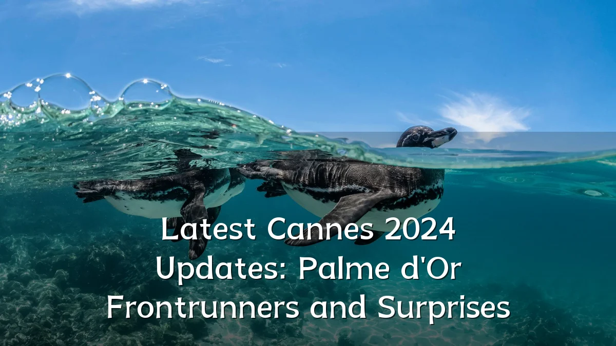 Latest Cannes 2024 Updates: Palme d'Or Frontrunners and Surprises
