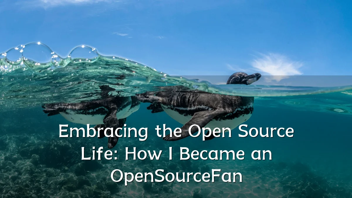 Embracing the Open Source Life: How I Became an OpenSourceFan