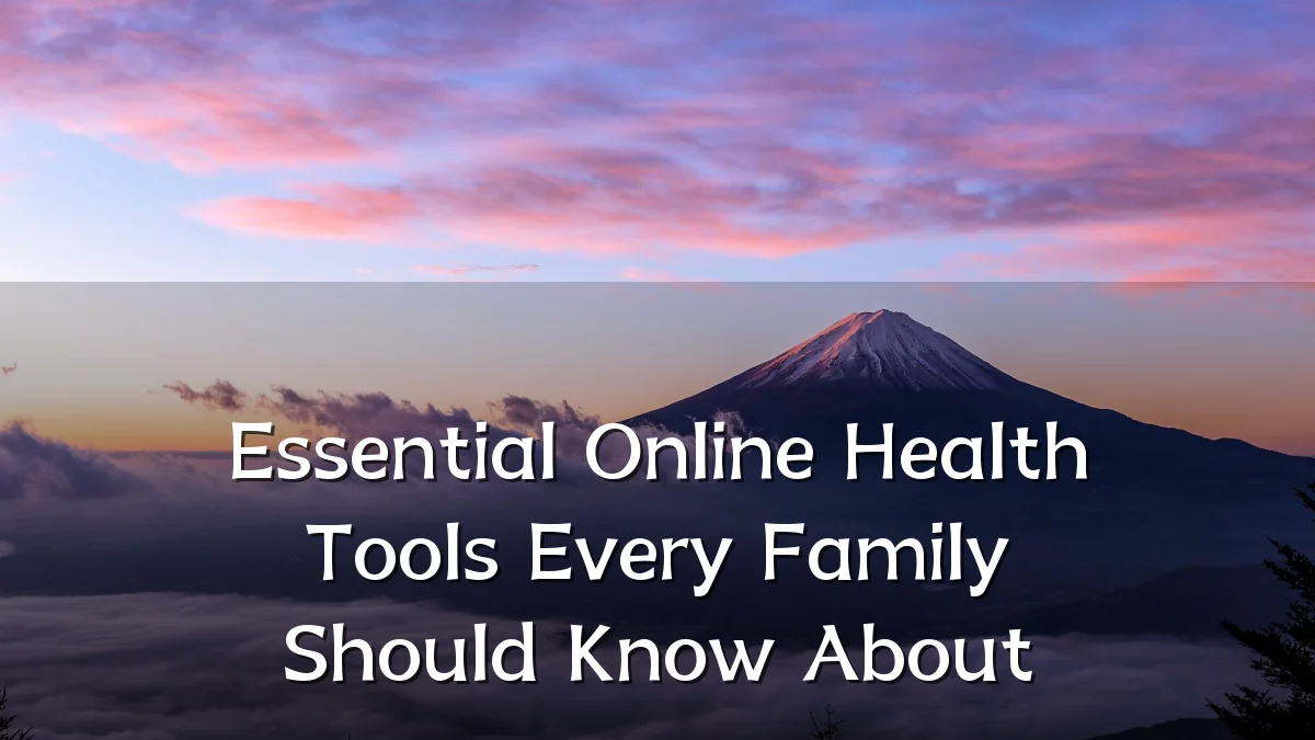 Essential Online Health Tools Every Family Should Know About