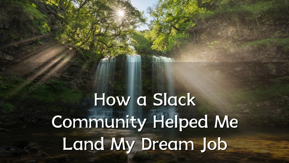 How a Slack Community Helped Me Land My Dream Job