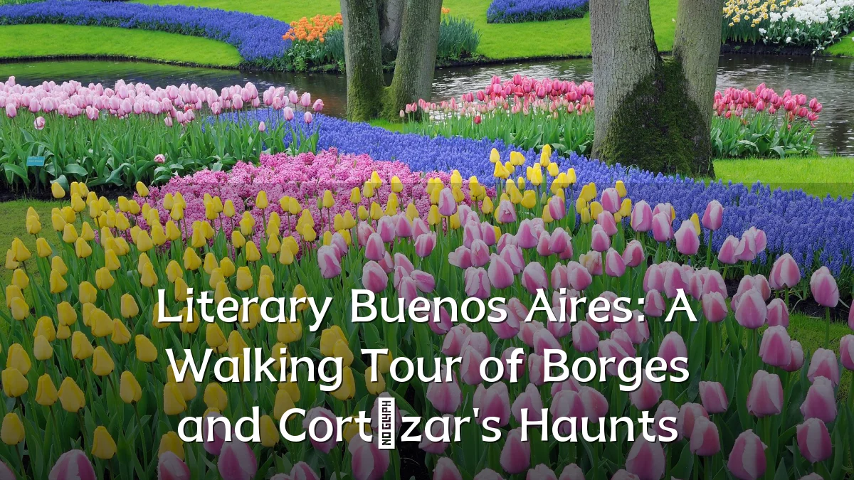 Literary Buenos Aires: A Walking Tour of Borges and Cortázar's Haunts