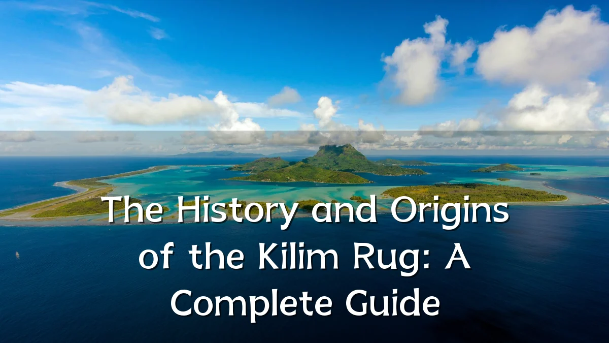 The History and Origins of the Kilim Rug: A Complete Guide