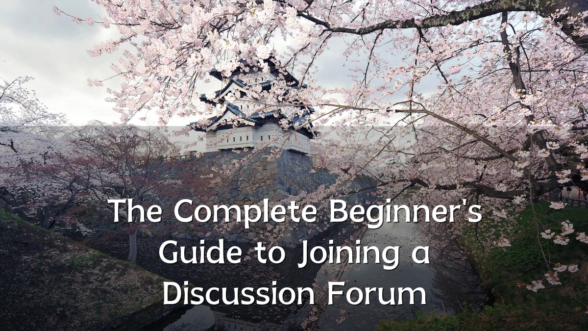 The Complete Beginner's Guide to Joining a Discussion Forum