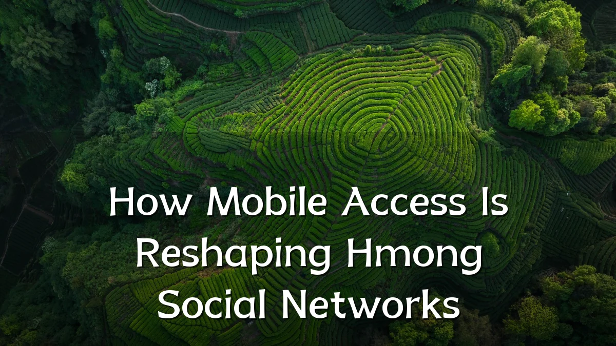 How Mobile Access Is Reshaping Hmong Social Networks