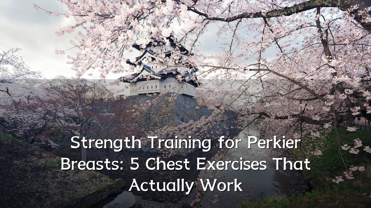 Strength Training for Perkier Breasts: 5 Chest Exercises That Actually Work